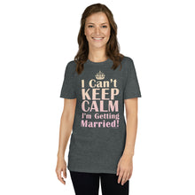 Load image into Gallery viewer, I Can't Keep Calm I'm Getting Married Bride's Shirt