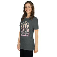 Load image into Gallery viewer, I Can't Keep Calm I'm Getting Married Bride's Shirt