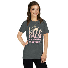 Load image into Gallery viewer, I Can't Keep Calm I'm Getting Married Bride's Shirt