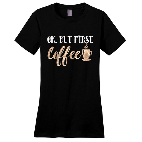 Ok but first Coffee funny Morning Saying T-Shirt