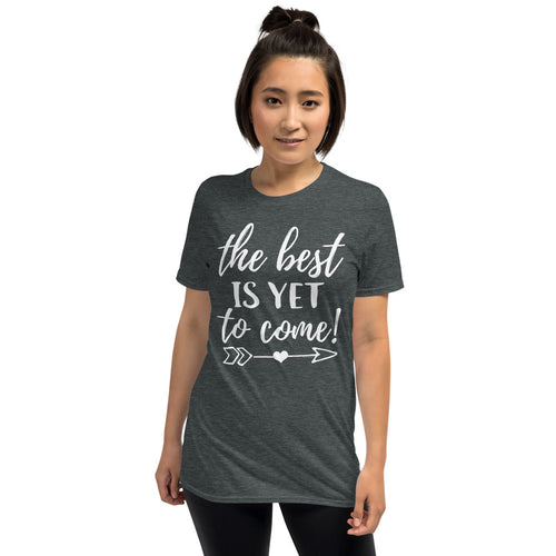 The Best is Yet to Come Gift Inspirational Motivational Quotes or Teacher T-shirts