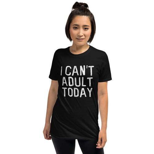 I Can't Adult Today T-Shirt Funny Lazy Gift Men or Women
