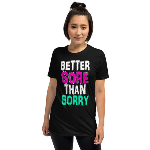 Better Sore than Sorry Workout Womens Fitness Gym T-Shirt