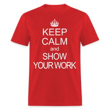 Load image into Gallery viewer, Keep Calm and Show Your Work Funny Math Teacher Gift T-Shirt - red