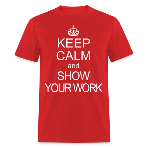 Keep Calm and Show Your Work Funny Math Teacher Gift T-Shirt - red