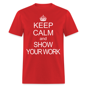 Keep Calm and Show Your Work Funny Math Teacher Gift T-Shirt - red