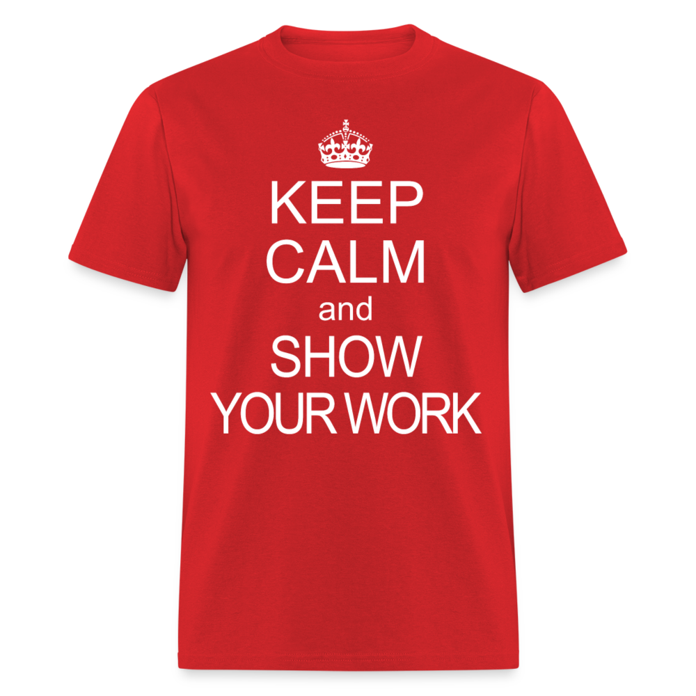 Keep Calm and Show Your Work Funny Math Teacher Gift T-Shirt - red