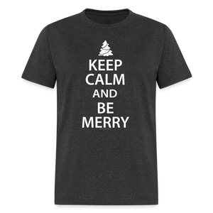 Keep Calm and Be Merry Christmas Shirt - heather black