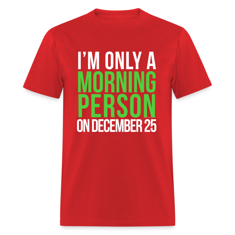 Only a Morning Person December 25 Funny Christmas T-Shirt - red