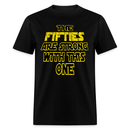 50th Birthday the Fifties are Strong With This One Shirt - black