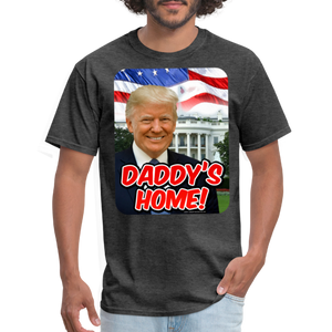 Daddys Home President Donald Trump Inauguration T-Shirt - heather black