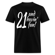 Load image into Gallery viewer, 21 and Havin Fun Funny Cute 21st Birthday Party T-Shirt - black