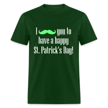 Load image into Gallery viewer, I Mustache You to have a Happy St. Patrick&#39;s Day T-Shirt - forest green