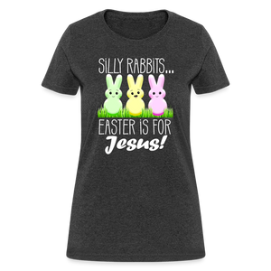 Silly Rabbits Easter is for Jesus Christian Easter Womens T-Shirt - heather black