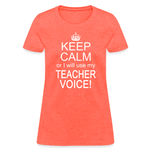 Keep Calm Teacher Voice Funny Appreciation Gift Idea T-Shirt - heather coral