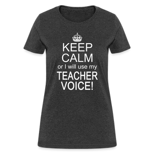 Keep Calm Teacher Voice Funny Appreciation Gift Idea T-Shirt - heather black