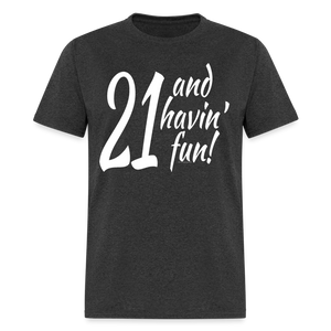 21 and Havin Fun Funny Cute 21st Birthday Party T-Shirt - heather black