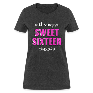 Women's It's My Sweet Sixteen 16th Birthday T-Shirt - heather black