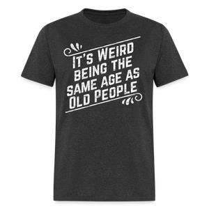 Funny Birthday Gift Retro Sarcastic Old People Quote T-Shirt - heather black