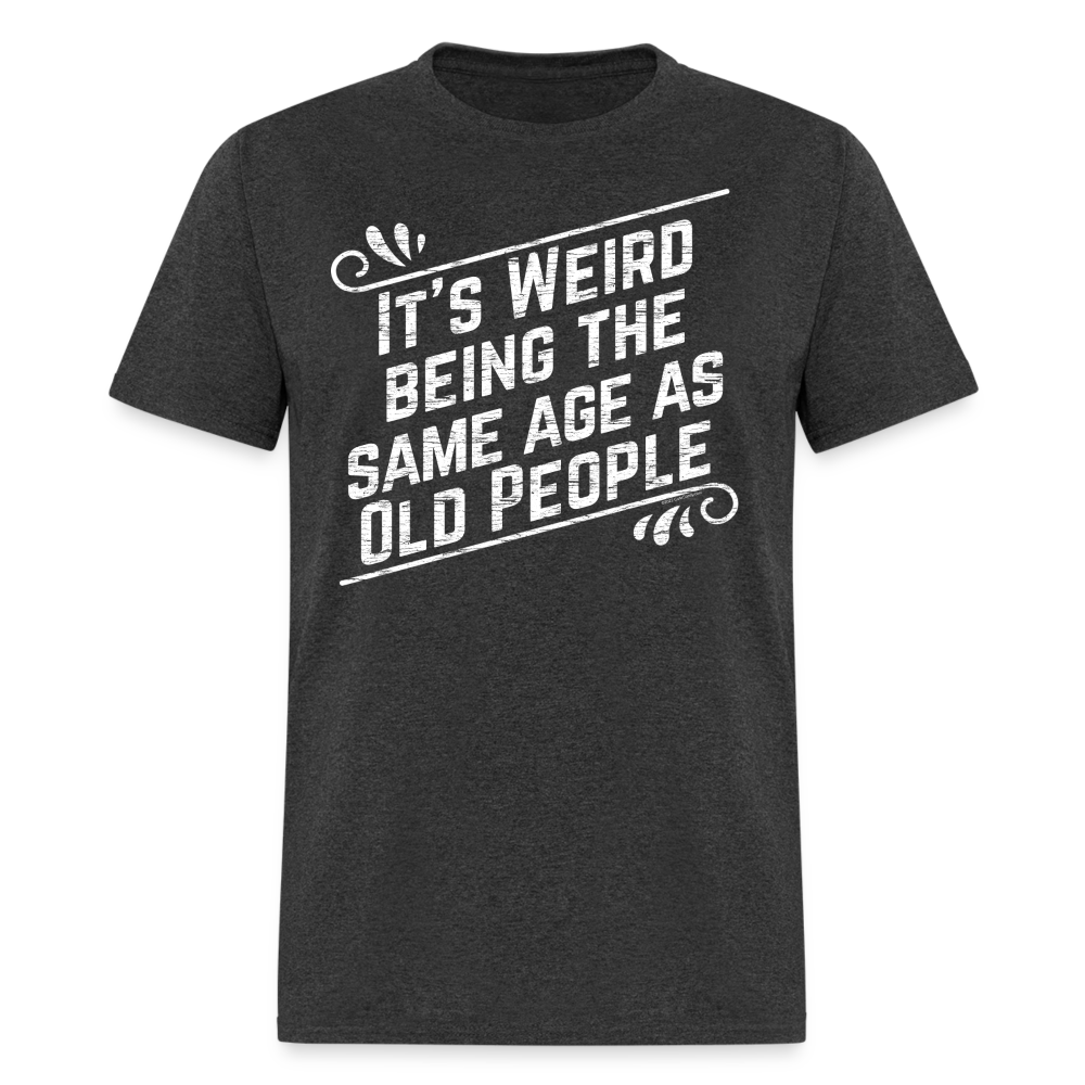 Funny Birthday Gift Retro Sarcastic Old People Quote T-Shirt - heather black