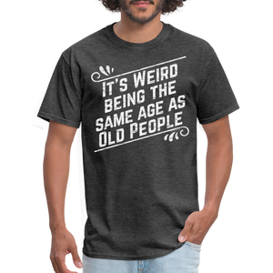 Funny Birthday Gift Retro Sarcastic Old People Quote T-Shirt - heather black