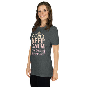 I Can't Keep Calm I'm Getting Married Bride's Shirt