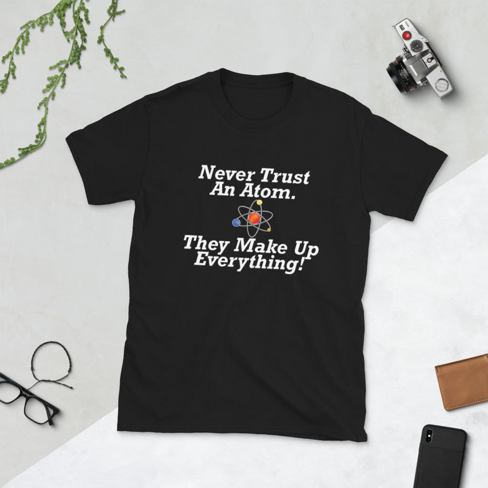 Never Trust an Atom Funny Science or Teacher T-Shirt