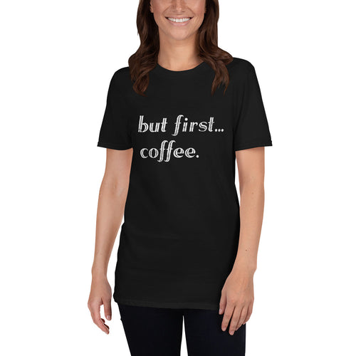 But First... Coffee Funny Coffee lovers T-Shirt for Women