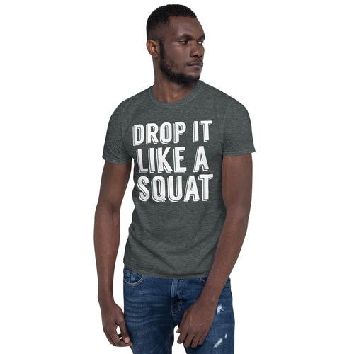 Drop it like a Squat funny Gym Workout T-Shirt Men or Women