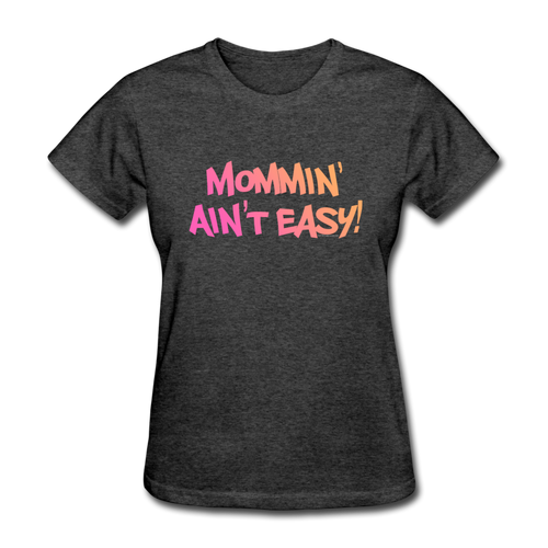 Women's Mommin' Ain't Easy funny Mother's Day T-Shirt - heather black