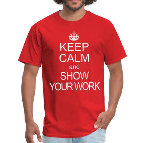 Keep Calm and Show Your Work Funny Math Teacher Gift T-Shirt - red