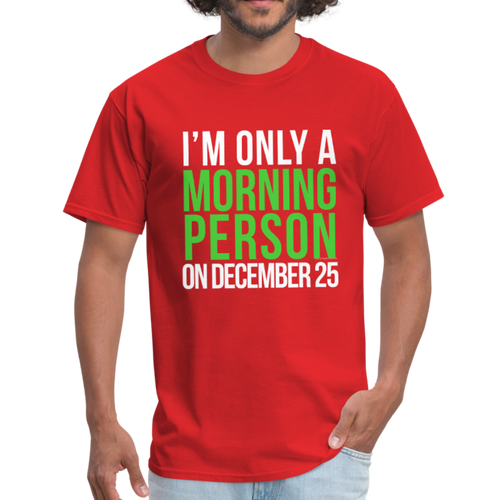 Only a Morning Person December 25 Funny Christmas T-Shirt - red