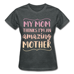 Funny Mother's Day Shirt from Mom - deep heather